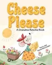 Cheese Please: A Grandma Batchie Book
