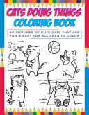 Cats Doing Things Coloring Book: 50 pictures of cute cats that are fun & easy for all ages to color
