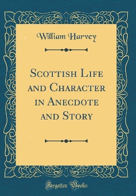 Scottish Life and Character in Anecdote and Story (Classic Reprint)