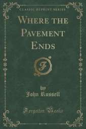 Where the Pavement Ends (Classic Reprint)