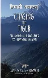 Chasing the Tiger: The Second Alex and James Eco-Adventure in Nepal