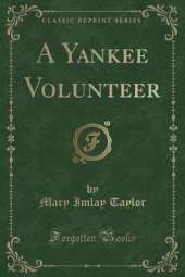 A Yankee Volunteer (Classic Reprint)