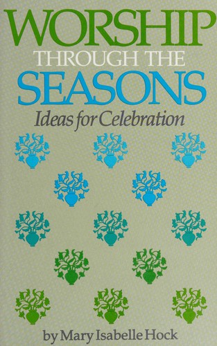 Worship Through the Seasons: Ideas for Celebration