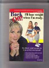 Back Off! I'll Lose Weight When I'm Ready: A Weight Loss Guide for Teens and Their Crazed Parents