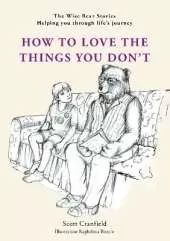 How to love the things you don’t: The Wise Bear Stories Helping you through life’s journey