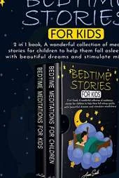Bedtime stories for kids: 2 in 1 book, A wonderful collection of meditation stories for children to help them fall asleep quickly with beautiful dreams and stimulate mindfulness