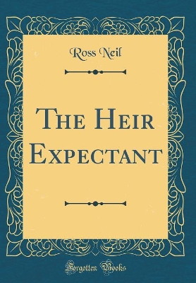 The Heir Expectant (Classic Reprint)