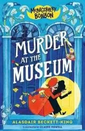 Montgomery Bonbon: Murder at the Museum: Funny murder mystery for boys and girls age 9, 10, 11, 12 – "KNIVES OUT meets POIROT – but for kids!"