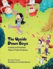 The Upside-Down Boys: A children's book about how bad feelings can be contagious and how kindness can turn bullies into buddies.