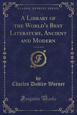 A Library of the World's Best Literature, Ancient and Modern, Vol. 28 of 45 (Classic Reprint)