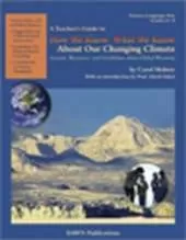 A Teacher's Guide to How We Know What We Know About Our Changing Climate: Lessons, Resources, and Guidelines About Global Warming