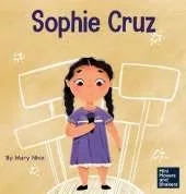 Sophie Cruz: A Kid's Book About a Young Activist Who Used Her Voice for Millions