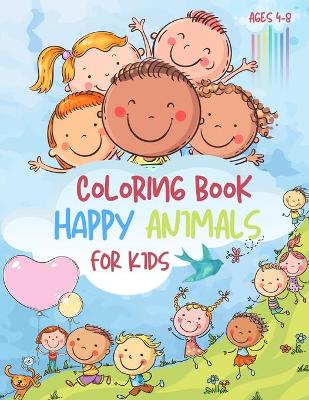 Coloring Book For Kids Happy Animals: Coloring Book For Kids Ages 4-8 - Happy Animals Coloring For Boys and Girls ( Pretty Gift )