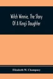Witch Winnie, The Story Of A King'S Daughter