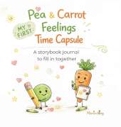 Pea & Carrot My First Feelings Time Capsule: A storybook journal to fill in together