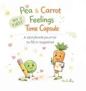 Pea & Carrot My First Feelings Time Capsule: A storybook journal to fill in together