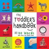 The Toddler's Handbook: Numbers, Colors, Shapes, Sizes, ABC Animals, Opposites, and Sounds, with over 100 Words that every Kid should Know (Engage Early Readers: Children's Learning Books)
