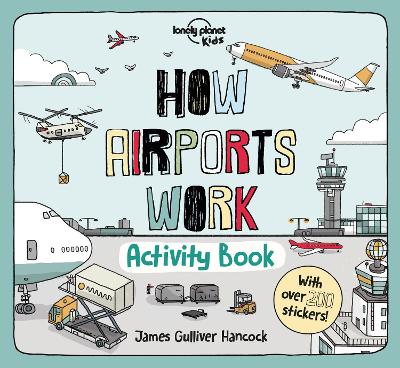 Lonely Planet Kids How Airports Work Activity Book: Packed with Facts & Fun Challenges | Over 200 Stickers Included | Colour In, Design Your Own, Odd One Out & Lots More