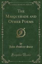 The Masquerade and Other Poems (Classic Reprint)