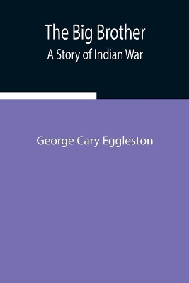 The Big Brother: A Story Of Indian War