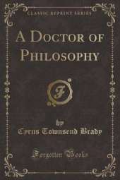 A Doctor of Philosophy (Classic Reprint)