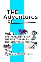 The Adventures of - Vol. 1: The Fearless Star, The Unstoppable Light, The Ambitious Focus