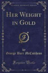Her Weight in Gold (Classic Reprint)