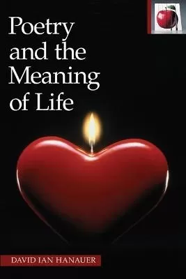 Poetry and the Meaning of Life: Reading and Writing Poetry in Language Arts Classrooms