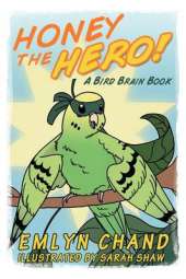 Honey the Hero (a Bird Brain Book)