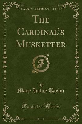 The Cardinals Musketeer (Classic Reprint)