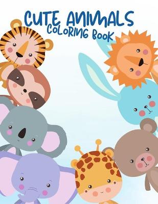 Cute Animals Coloring Book For Kids: Animals Coloring Books for Kids ages 4-8, Cute Patterns with Playful Animals, Big Fun For Kids, Cute Animal Coloring Book for Girls and Boys