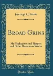 Broad Grins: My Nightgown and Slippers and Other Humorous Works (Classic Reprint)