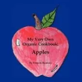 My Very Own Organic Cookbook: Apples