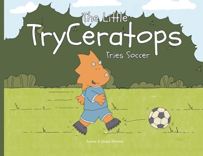 The Little TryCeratops Tries Soccer
