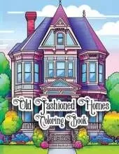 Old Fashioned Homes Coloring Book: Volume 3