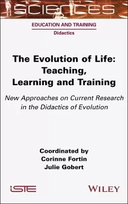 The Evolution of Life: Teaching, Learning and Training - New Approaches on Current Research in the Didactics of Evolution