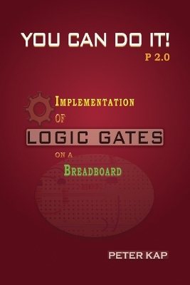 You Can Do It P2.0: Implementation of Logic Gates on a Breadboard