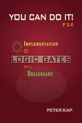 You Can Do It P2.0: Implementation of Logic Gates on a Breadboard