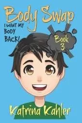 BODY SWAP - Book 3: I Want My Body Back!:: (A Very Funny Boo