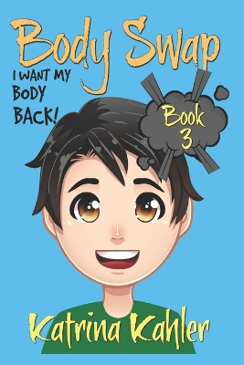 BODY SWAP - Book 3: I Want My Body Back!:: (A Very Funny Boo