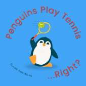Penguins Play Tennis...Right?: What Animals Do All Day