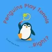 Penguins Play Tennis...Right?: What Animals Do All Day
