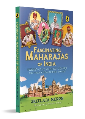 Fascinating Maharajas of India: Twenty-Five Princely States and Their Extraordinary Stories | History of British India | Covers Major Kingdoms Like Gwalior, Travancore, Jaipur, Cooch Behar, Patiala and Hyderabad | Colorful Illustrations | Ages 10 +