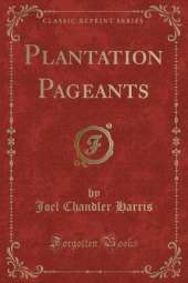 Plantation Pageants (Classic Reprint)