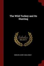 The Wild Turkey and Its Hunting