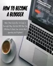 HOW TO BECOME A BLOGGER - (Business Book For Beginners): Other Than Learn How To Create A Successful Blog, This Book Will Show You 100 Ideas To Make Your Articles More Appealing And Profitable ! (English Language Version)