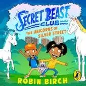 Secret Beast Club: The Unicorns of Silver Street