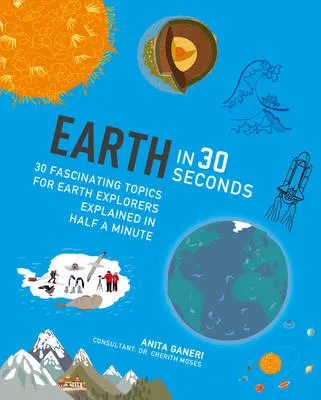 Earth in 30 Seconds: 30 Amazing Topics for Earth Explorers Explained in Half a Minute
