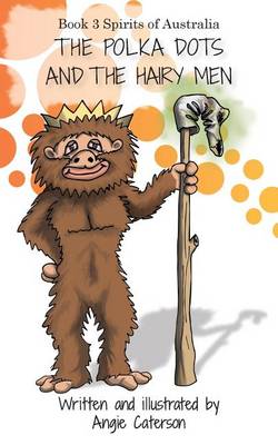 The Polka Dots and the Hairy Men: Book 3: Spirits of Australia