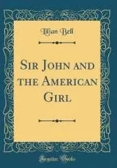 Sir John and the American Girl (Classic Reprint)